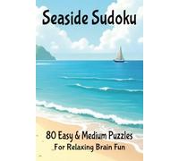 Seaside Sudoku: 80 Easy & Medium puzzles for Relaxing Brain Fun: A Calm and Enjoyable Sudoku Puzzle Book for Adults and Teens - Beach-Themed Relaxation, Stress Relief & Logic Training