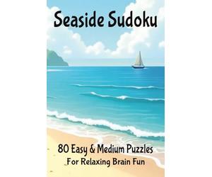 Seaside Sudoku: 80 Easy & Medium puzzles for Relaxing Brain Fun: A Calm and Enjoyable Sudoku Puzzle Book for Adults and Teens - Beach-Themed Relaxation, Stress Relief & Logic Training