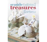 Seaside Tinkered Treasures: 35 Simple Projects to Bring the Seashore Home: 35 Adorable Projects to Bring the Seashore Home