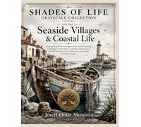 Seaside Villages & Coastal Life: Premium Grayscale Coloring Book for Adults Featuring Charming Seaside Villages, Traditional Fishing Harbors, Coastal ... Relaxation, Stress Relief & Creative Escape