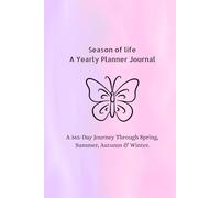 Season of Life: A Yearly Planner Journal: A 365-Day Journey Through Spring, Summer, Autumn & Winter.