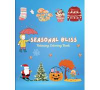 Seasonal Bliss: Relaxing Coloring Book Easy Designs with Thick Lines Cute and Comfy Illustrations for Adults and Teens / Cozy Fall Feels, Spooky Halloween Fun, and Festive Christmas Magic to Color /