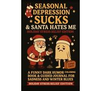 Seasonal Depression Sucks & Santa Hates Me: Funny Dark Humor Coloring Book & Guided Journal For Sadness & Winter Blues
