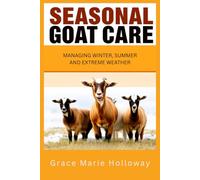 Seasonal Goat Care: Managing Winter, Summer, and Extreme Weather