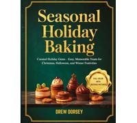 Seasonal Holiday Baking: Curated Holiday Gems - Easy, Memorable Treats for Christmas, Halloween, and Winter Festivities