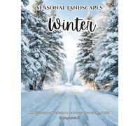 Seasonal Landscapes Winter: A Realistic Grayscale Coloring Book of Scenic Views & Serene Details: Color Therapy Pages for Relaxation and Mindfulness