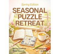 Seasonal Puzzle Retreat: Spring Edition: A Cozy Seasonal 8.5x11 Activity Book for Adults Featuring Word Search, Crosswords & Sudoku - 150+ Relaxing ... Focus, Stress Relief & Year-Round Enjoyment