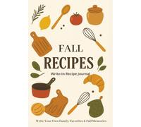 Seasonal Recipe Journal: Fall Edition: A Cozy Fall-Themed Recipe Keeper with 75 Recipe Pages, Cooking Guides, Conversion Charts, and Seasonal Memory Sections