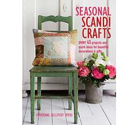 Seasonal Scandi Crafts: Over 45 Projects and Quick Ideas for Beautiful Decorations & Gifts