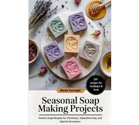 Seasonal Soap Making Projects: Festive Soap Recipes for Christmas, Valentine's Day, and Special Occasions