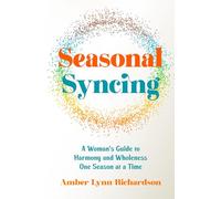 Seasonal Syncing: A Woman’s Guide to Harmony and Wholeness One Season at a Time