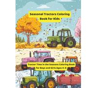 Seasonal Tractors Coloring Book for Kids: Tractor Time in the Seasons Coloring Book for Boys and Girls Ages 4-8