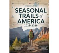SEASONAL TRAILS OF AMERICA 2025-2026: HIKING ADVENTURES FOR ALL LEVELS: YOUR GUIDE TO EXPLORING THE BEST U.S. HIKING DESTINATIONS THROUGHOUT THE YEAR