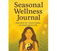 Seasonal Wellness Journal: For Mind-Body Balance, Emotional Clarity, and Traditional Chinese Medicine-Inspired Self-Care