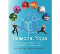Seasonal Yoga: A fusion of Yoga and Tai Chi combined with lifestyle tips for every season