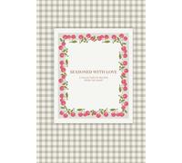 Seasoned With Love A Collection Of Recipes From The Heart