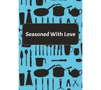 Seasoned With Love: Blank Recipe Book | Write In Your Favorite Recipes