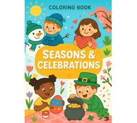 Seasons & Celebrations Coloring Book: 30 Fun Coloring Pages Celebrating Winter, Spring, Summer & Fall - Snow Days, Easter, St. Patrick’s Day, Picnics, ... Year and More Seasonal Activities for Kids