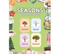 Seasons Coloring Book: Four Seasons Nature Scenes to Color: Spring, Summer, Autumn & Winter - Unique Illustrations for Kids