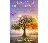 Seasons Due Change: How God Uses Every Season to Shape Us