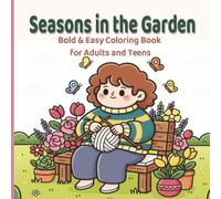 Seasons in the Garden: Bold & Easy Coloring Book for Adults and Teens Featuring Cozy Spring, Summer, Autumn & Winter Garden Scenes with Flowers, Animals & Hygge Moments.