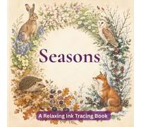 Seasons - Mindful Ink Tracing Book: 30 Beautiful British Wildlife Designs Through Spring, Summer, Autumn and Winter