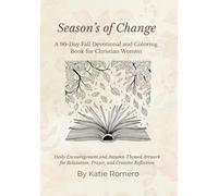Seasons of Change: A 90-Day Fall Devotional and Coloring Book for Christian Women: Daily Encouragement and Autumn-Themed Artwork for Relaxation, Prayer, and Creative Reflection