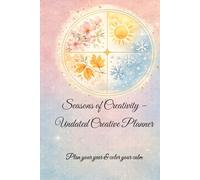Seasons of Creativity - Undated Creative Planner: Plan your year & color your calm