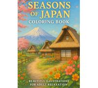 Seasons of Japan: 100 Intricate Japanese Landscapes to Color and Calm Your Mind