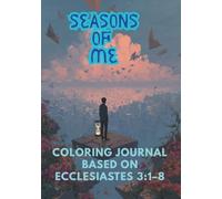 SEASONS OF ME!: COLORING JOURNAL Based on Ecclesiastes 3:1-8