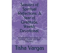 Seasons of Spiritual Reflections: A Year of Gratitude, Weekly Devotional.: "A Devotional Companion for Spiritual Growth and Self-Discovery"
