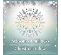 Seasons of Stillness Mandala Meditation Coloring Collection Christmas Glow: Find Peace in Every Gentle Light A Mindful Mandala Coloring Journey for Calm and Reflection