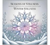 Seasons of Stillness Mandala Meditation Coloring Collection Winter Stillness: Let Stillness Be Your Light A Peaceful Mandala Coloring Book for Mindfulness and Calm Reflection