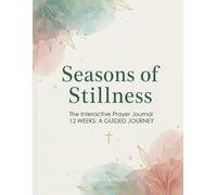 Seasons of Stillness: The Interactive Prayer Journal: A Guided 12-W evotional for Spiritual Growth and Healing