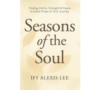Seasons of the Soul: Finding Clarity, Strength & Peace in Every Phase of Your Journey