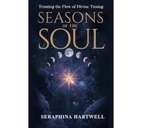 SEASONS OF THE SOUL: Trusting the Flow of Divine Timing