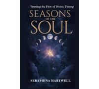 SEASONS OF THE SOUL: Trusting the Flow of Divine Timing