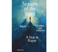 Seasons of the Spirit August: Wisdom and Guidance: A Year In Prayer