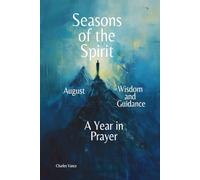 Seasons of the Spirit August: Wisdom and Guidance: A Year In Prayer: 8