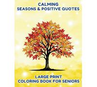 Seasons & Positive Quotes Dementia Coloring Book: Calming - Coloring Book for Seniors with Dementia, Easy & Large Print - Designs to Reduce Stress and Anxiety