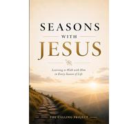 Seasons with Jesus: Learning to Walk with Him in Every Season of Life