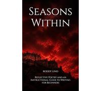 Seasons Within: From Public Life to Prison Walls - Honest Poetry and a Practical Guide to Writing