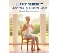 Seated Serenity: Chair Yoga For Stronger Bones