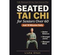 Seated Tai Chi for Seniors Over 60: A Fully Illustrated 28-Day Chair Exercise Plan for Better Balance, Stronger Joints, and a Sharper Mind - Just 10 Minutes Daily: 1