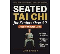 Seated Tai Chi for Seniors Over 60: A Fully Illustrated 28-Day Chair Exercise Plan for Better Balance, Stronger Joints, and a Sharper Mind - Just 10 Minutes Daily: 1