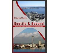 Seattle & Beyond: A First-Timer’s Guide to the Emerald City and the Wild Northwest
