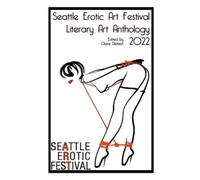 Seattle Erotic Art Festival Literary Art Anthology 2022 (Tascabile)
