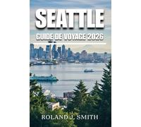 Seattle Guide de voyage 2026: Guide complet du voyageur à destination de la Cité d'Émeraude
