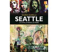 Seattle. La città, la musica, le storie. Ediz. illustrata