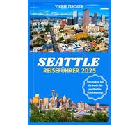 SEATTLE REISEFÜHRER 2025